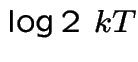 $\log{2}\ kT$