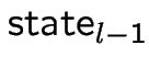 $\mbox{state}_{l-1}$