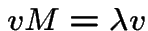 $vM=\lambda v$