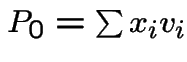 $P_{0} = \sum x_{i} v_{i}$
