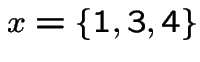$x=\{1, 3, 4\}$