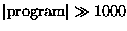 $\vert\mbox{program}\vert \gg 1000$